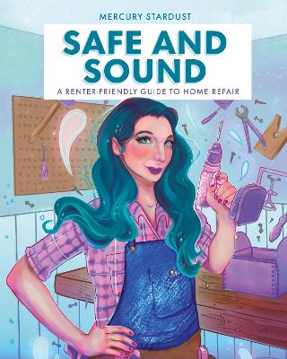 Safe & Sound: A Renter-Friendly Guide to Home Repair by Author Mercury Stardust
