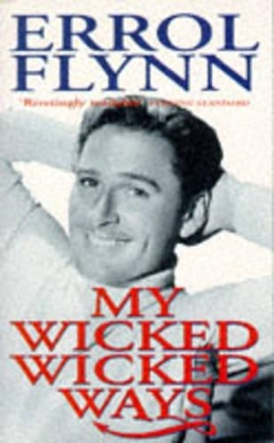 My Wicked, Wicked Ways by Errol Flynn