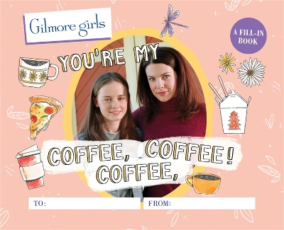 Gilmore Girls: You're My Coffee, Coffee, Coffee! A Fill-In Book book