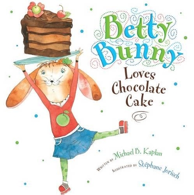 Betty Bunny Loves Chocolate Cake by Michael Kaplan