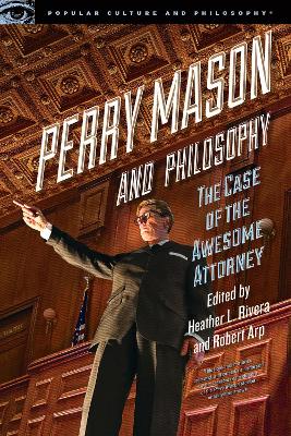 Perry Mason and Philosophy: The Case of the Awesome Attorney book