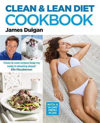 Clean and Lean Diet : The Cookbook by James Duigan