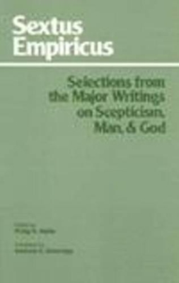 Sextus Empiricus: Selections from the Major Writings on Scepticism, Man, and God by Sextus Empiricus