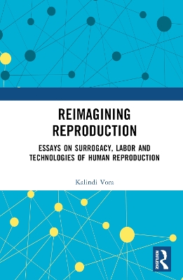 Reimagining Reproduction: Essays on Surrogacy, Labor, and Technologies of Human Reproduction book