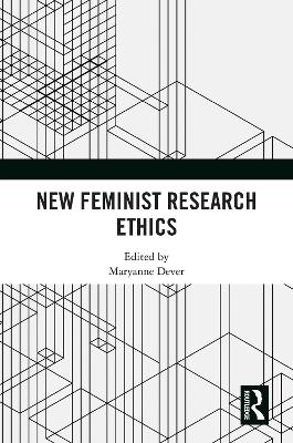 New Feminist Research Ethics by Maryanne Dever