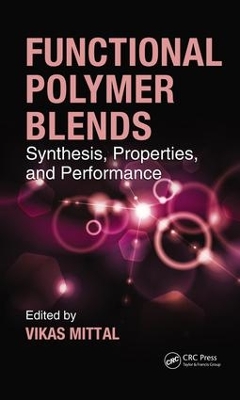 Functional Polymer Blends: Synthesis, Properties, and Performance by Vikas Mittal