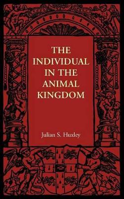 Individual in the Animal Kingdom by Julian S. Huxley