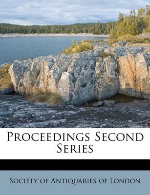 Proceedings Second Series by Society of Antiquaries of London