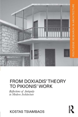 From Doxiadis' Theory to Pikionis' Work: Reflections of Antiquity in Modern Architecture by Kostas Tsiambaos