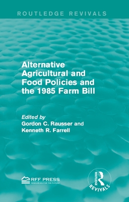 Alternative Agricultural and Food Policies and the 1985 Farm Bill by Gordon C. Rausser