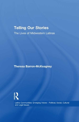 Telling Our Stories: The Lives of Latina Women by Theresa Baron-McKeagney