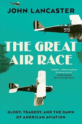 The Great Air Race: Glory, Tragedy, and the Dawn of American Aviation by John Lancaster