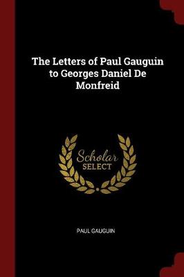 Letters of Paul Gauguin to Georges Daniel de Monfreid by Paul Gauguin