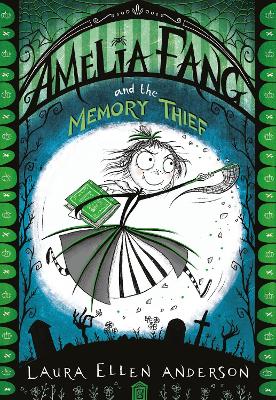 Amelia Fang and the Memory Thief (The Amelia Fang Series) book