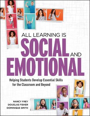 All Learning Is Social and Emotional: Helping Students Develop Essential Skills for the Classroom and Beyond book