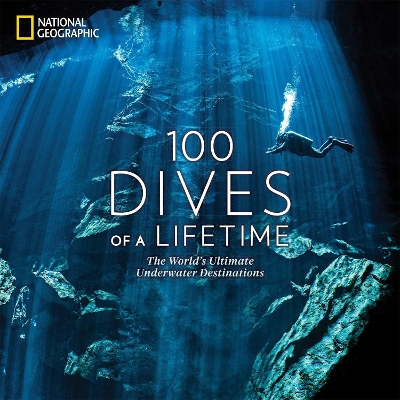 100 Dives of a Lifetime: The World's Ultimate Underwater Destinations book