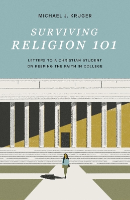 Surviving Religion 101: Letters to a Christian Student on Keeping the Faith in College book