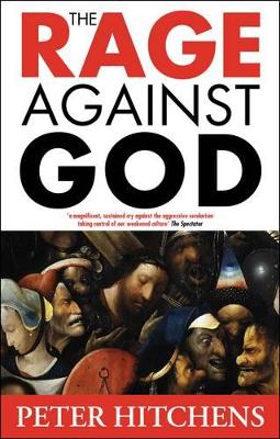 The Rage Against God by Peter Hitchens