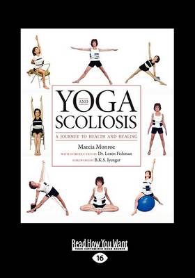 Yoga and Scoliosis: A Journey to Health and Healing by Marcia Monroe