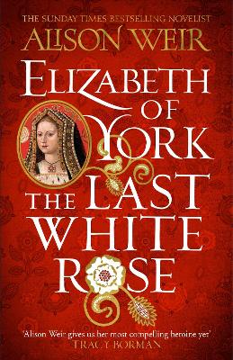 Elizabeth of York: The Last White Rose: Tudor Rose Novel 1 book