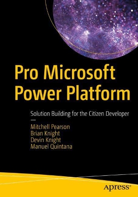 Pro Microsoft Power Platform: Solution Building for the Citizen Developer by Mitchell Pearson