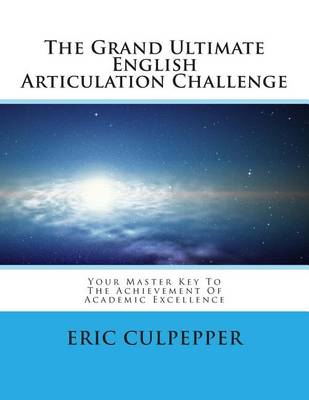 The Grand Ultimate English Articulation Challenge: Your Master Key to the Achievement of Academic Excellence book