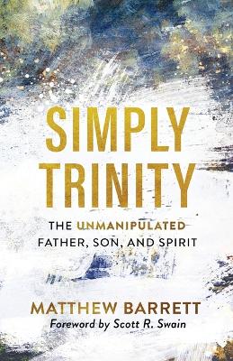 Simply Trinity – The Unmanipulated Father, Son, and Spirit book