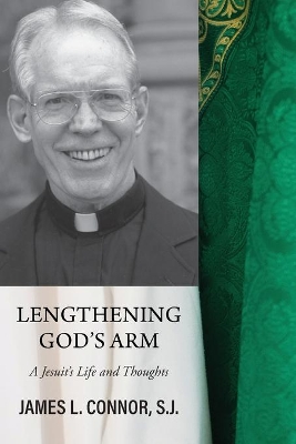 Lengthening God's Arm: A Jesuit's Life and Thoughts book