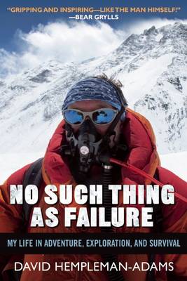 No Such Thing as Failure: My Life in Adventure, Exploration, and Survival by David Hempleman-Adams