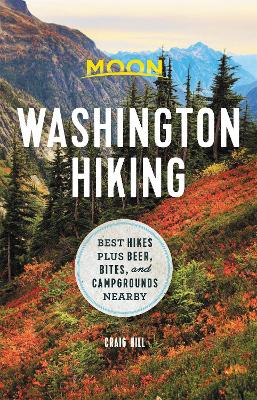 Moon Washington Hiking (First Edition): Best Hikes plus Beer, Bites, and Campgrounds Nearby book