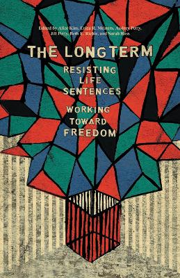 The The Long Term: Resisting Life Sentences Working Toward Freedom by Alice Kim