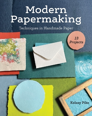 Modern Papermaking: Techniques in Handmade Paper, 13 Projects book