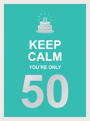 Keep Calm You're Only 50: Wise Words for a Big Birthday book