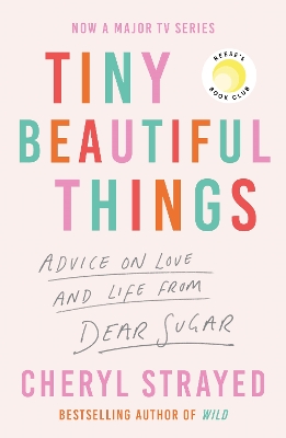 Tiny Beautiful Things: A Reese Witherspoon Book Club Pick soon to be a major series on Disney+ by Cheryl Strayed