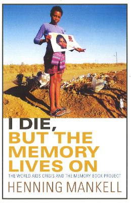 I Die, But the Memory Lives on by Henning Mankell