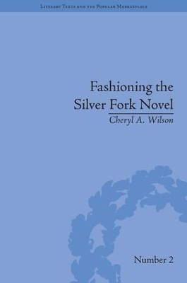 Fashioning the Silver Fork Novel by Cheryl A Wilson
