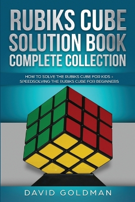 Rubik's Cube Solution Book Complete Collection: How to Solve the Rubik's Cube Faster for Kids + Speedsolving the Rubik's Cube for Beginners book
