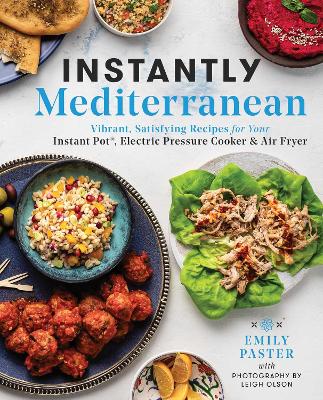 Instantly Mediterranean: Vibrant, Satisfying Recipes for Your Instant Pot (R), Electric Pressure Cooker, and Air Fryer book