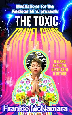 The Toxic Travel Guide: Ireland as You’ve Never Seen It Before book