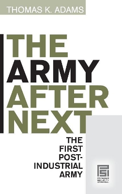 The Army after Next by Thomas K. Adams