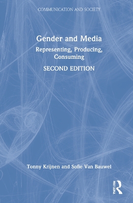 Gender and Media: Representing, Producing, Consuming by Tonny Krijnen