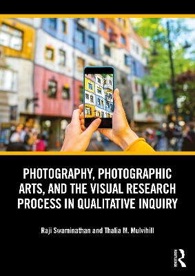 Photography, Photographic Arts, and the Visual Research Process in Qualitative Inquiry book