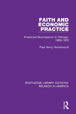 Faith and Economic Practice: Protestant Businessmen in Chicago, 1900-1920 book