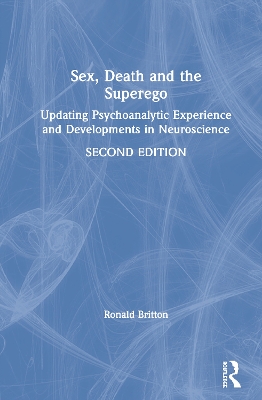 Sex, Death, and the Superego: Updating Psychoanalytic Experience and Developments in Neuroscience book