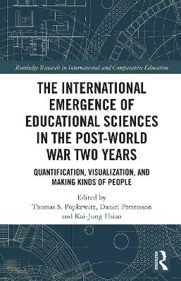 The International Emergence of Educational Sciences in the Post-World War Two Years: Quantification, Visualization, and Making Kinds of People by Thomas Popkewitz