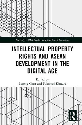 Intellectual Property Rights and ASEAN Development in the Digital Age by Lurong Chen