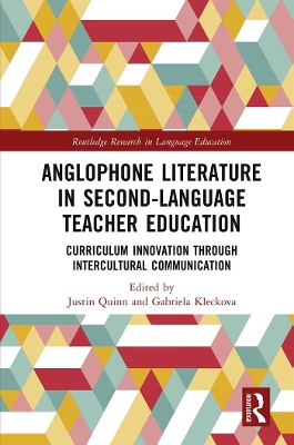 Anglophone Literature in Second-Language Teacher Education: Curriculum Innovation through Intercultural Communication by Justin Quinn