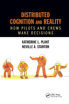 Distributed Cognition and Reality: How Pilots and Crews Make Decisions by Katherine L. Plant
