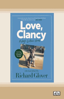 Love, Clancy: A dog's letters home, edited and debated by Richard Glover book