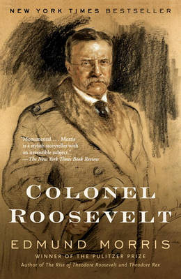 Colonel Roosevelt by Edmund Morris